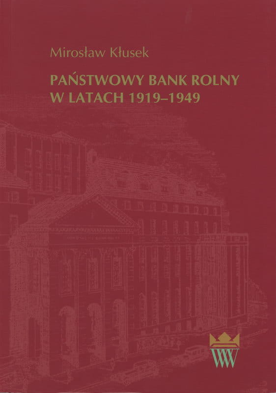 Okładka do książki pt. "Państwowy Bank Rolny w latach 1919-1949 Studium historyczno-prawne". 
